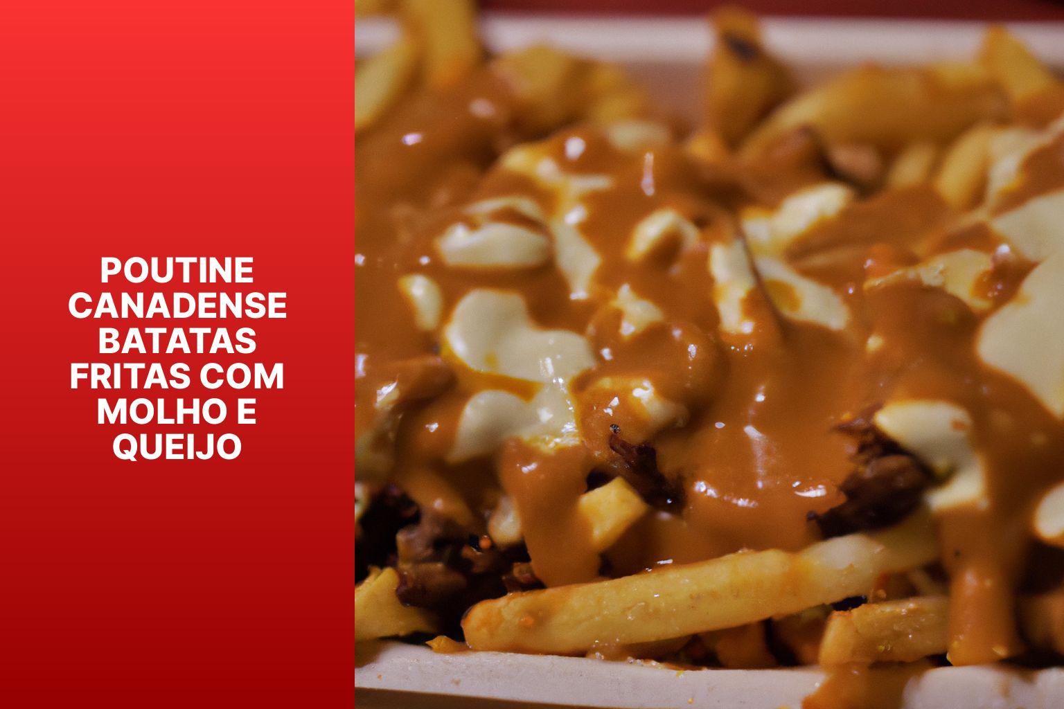 Poutine Canadense Batatas Fritas com Molho e Queijo