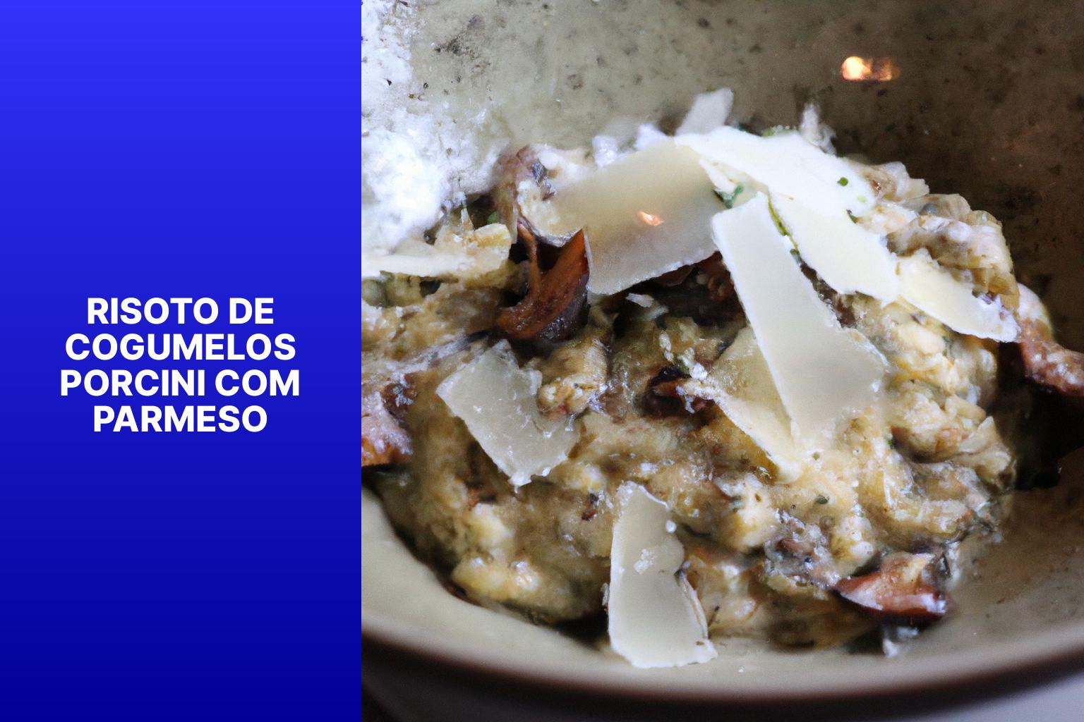 Risoto de Cogumelos Porcini com Parmeso